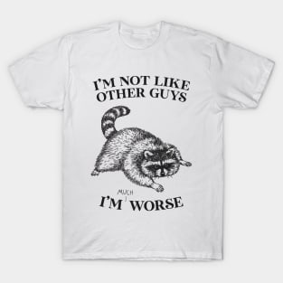 I'm Not Like Other Guys T-Shirt